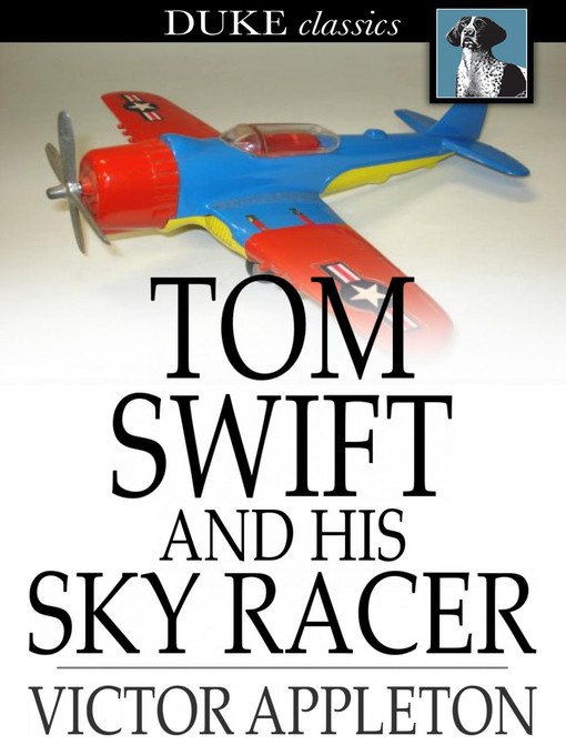 Cover image for Tom Swift and His Sky Racer: Or, the Quickest Flight on Record